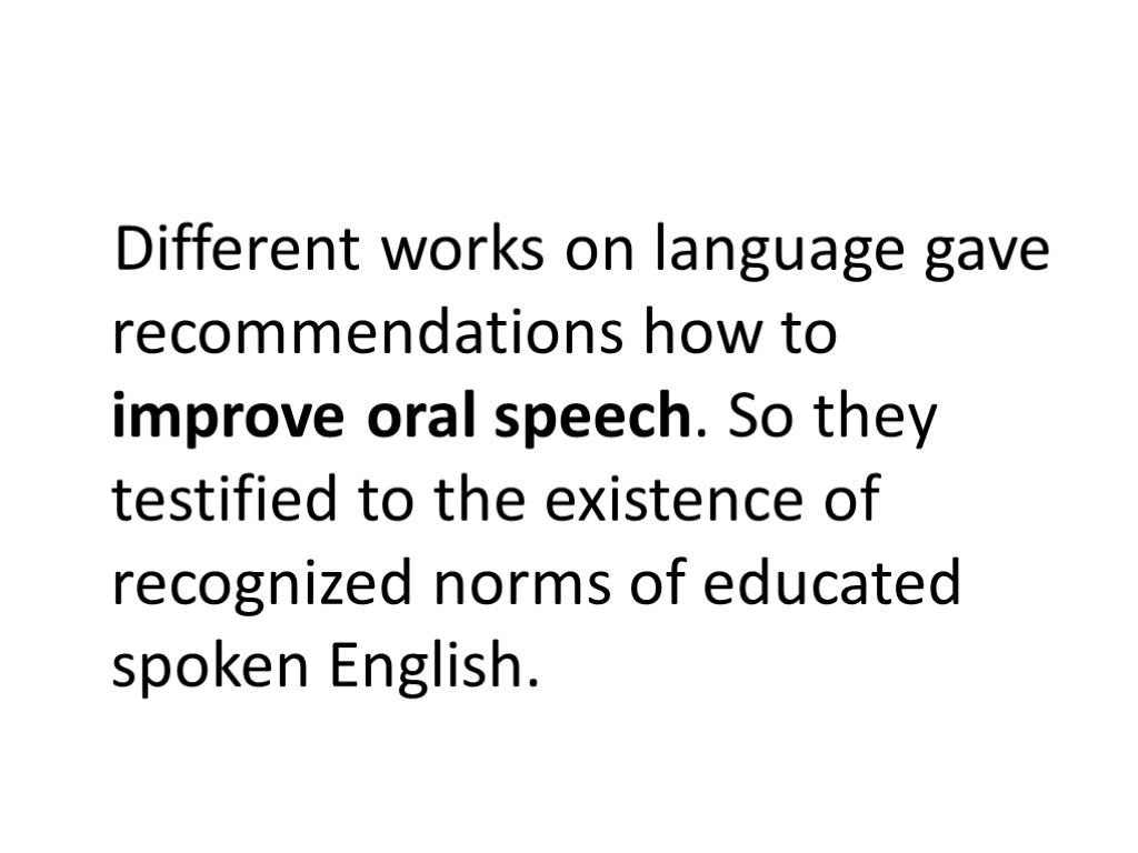 Different works on language gave recommendations how to improve oral speech. So they testified